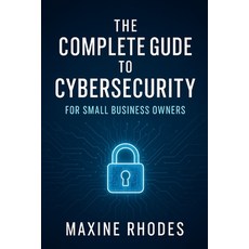 (영문도서)The Complete Guide to Cybersecurity for Small Business Owners Paperback, Independently Published, English, 9798316338559