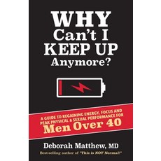 Why Can't I Keep Up Anymore?: A Guide to Regaining Energy Focus and Peak Physical & Sexual Performa... Paperback, Optimal Wellness Press, English, 9780578783949