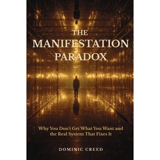 (영문도서)The Manifestation Paradox: Why You Don't Get What You Want and the Real System T... Paperback, Veilstone Press, English, 9798900466651