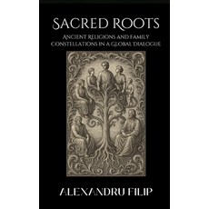 (英文圖書)Sacred Roots: Ancient Religions and Family Constellations in a Global Dialogue 平裝版, Independently Published, 英文