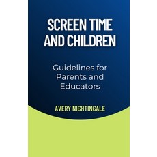 (영문도서) Screen Time and Children: Guidelines for Parents and Educators Paperback, Creative Quill Press, English, 9798330583171