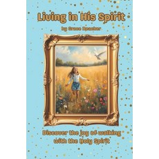 (영문도서)Living in His Spirit: Discover the joy of walking with the Holy Spirit Paperback, Independently Published, English, 9798272736925