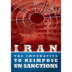 IRAN - The Imperative to Reimpose UN Sanctions Paperback, National Council of Resistance of Iran-Us Off