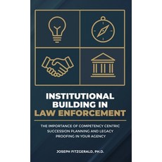 (영문도서)Institutional Building in Law Enforcement: The Importance of Competency Centric... Hardcover, Joseph Fitzgerald, Ph.D., English, 9798349542763