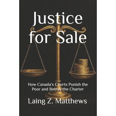 (영문도서)Justice for Sale: How Canada's Courts Punish the Poor and Betray the Charter Paperback, Esther's Press, English, 9781997624684
