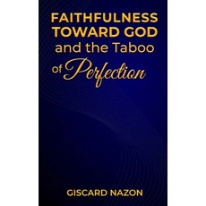 (영문도서)Faithfulness Toward God and the Taboo of Perfection Paperback, Independently Published, English, 9798271603570