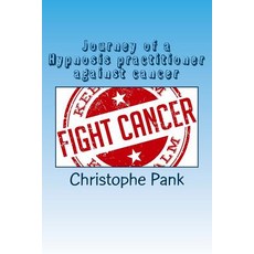 (영문도서) Journey of a Hypnosis practitioner against cancer Paperback, Createspace Independent Pub..., English, 9781974348626