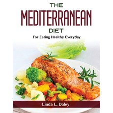 (영문도서) The Mediterranean Diet: For Eating Healthy Everyday Paperback, Linda L. Daley, English, 9781803799223