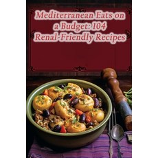 (영문도서) Mediterranean Eats on a Budget: 104 Renal-Friendly Recipes Paperback, Independently Published, English, 9798867866037