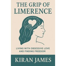 (영문도서)The Grip of Limerence: Living with Obsessive Love and Finding Freedom Paperback, Independently Published, English, 9798266370029