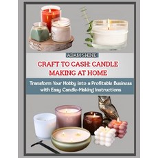 (영문도서)Craft to Cash: CANDLE MAKING AT HOME : Transform Your Hobby into a Profitable Bu... Paperback, Independently Published, English, 9798275084443