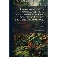 (영문도서)Illustrations of the Natural Orders of Plants With Groups and Descriptions. Redu... Paperback, Hutson Street Press, English, 9781024144895