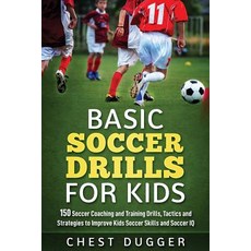 Basic Soccer Drills for Kids: 150 Soccer Coaching and Training Drills Tactics and Strategies to Imp... Paperback, Abiprod Pty Ltd