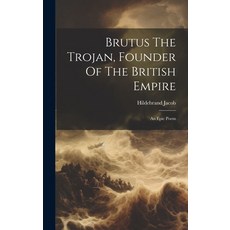 (영문도서) Brutus The Trojan Founder Of The British Empire: An Epic Poem Hardcover, Legare Street Press, English, 9781020212369