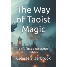 (영문도서) The Way of Taoist Magic: Spells Rituals and Mystical Insights Paperback, Independently Published, English, 9798863959009