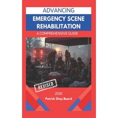 (영문도서)Advancing Emergency Scene Rehabilitation: A Comprehensive Guide Paperback, Independently Published, English, 9798272333070