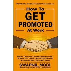 How to GET PROMOTED At Work: Master The Art Of Living A Corporate Life Achieve Your Goals Get Reco... Paperback, Independently Published, English, 9798726654386
