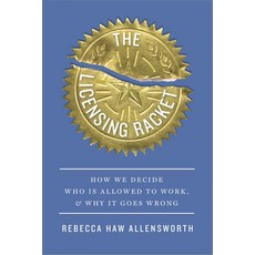 (영문도서) The Licensing Racket: How We Decide Who Is Allowed to Work and Why It Goes Wrong Hardcover, Harvard University Press, English, 9780674295421