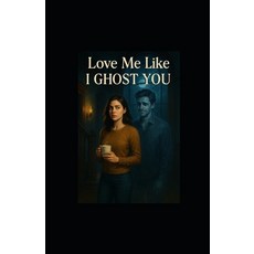 (영문도서)Love Me Like I Ghost You Paperback, Independently Published, English, 9798265962324