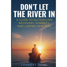 (英文圖書)Don't Let the River In: A Guide To Alcoholism Recovery Sobriety And Lasting Re... 平裝版, Independently Published, 英文