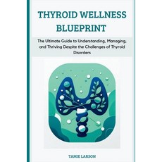 (영문도서) Thyroid Wellness Blueprint: The Ultimate Guide to Understanding Managing and Thriving Despi... Paperback, Independently Published, English, 9798874181222