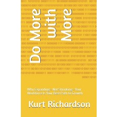 (영문도서)Do More with More: Why Expanding-Not Shrinking-Your Workforce Is Your Best Path... Paperback, Independently Published, English, 9798268719536
