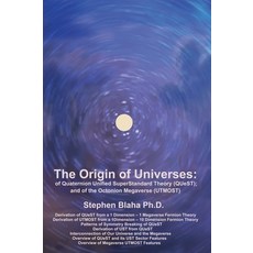 The Origin of Universes: of Quaternion Unified SuperStandard Theory (QUeST) and of the Octonion Mega... Hardcover, Pingree-Hill Publishing