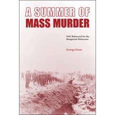 (영문도서) A Summer of Mass Murder: 1941 Rehearsal for the Hungarian Holocaust Paperback, Purdue University Press, English, 9781612497761
