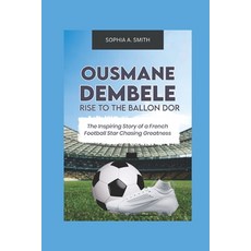 (영문도서)Ousmane Dembele Rise to the Ballon Dor: The inspiring story of a French football... Paperback, Independently Published, English, 9798267387392