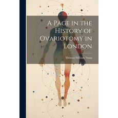 (영문도서) A Page in the History of Ovariotomy in London Paperback, Legare Street Press, English, 9781021924445