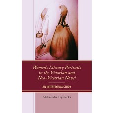 (영문도서) Women's Literary Portraits in the Victorian and Neo-Victorian Novel: An Interte... Paperback, Lexington Books, English, 9781666905793