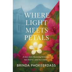 (영문도서)Where Light Meets Petals Paperback, Keshav Kumar Phokeerdass, English, 9798230419303