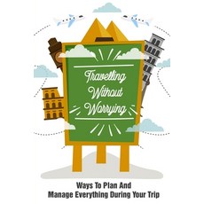Travelling Without Worrying Ways To Plan And Manage Everything During Your Trip: Long Term Travel Pl... Paperback, Independently Published, English, 9798591065942