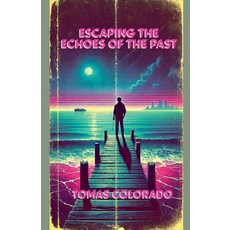 (영문도서) Escaping the Echoes of the Past Paperback, Tomas Colorado, English, 9798227706751