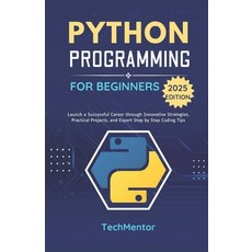 (영문도서) Python Programming for Beginners 2025: Launch a Successful Career through Innov... Paperback, Independently Published, English, 9798310037588