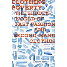 Clothing Poverty: The Hidden World of Fast Fashion and Second-Hand Clothes Hardcover, Zed Books