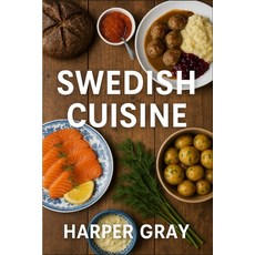 (영문도서)Swedish Cuisine: Recipes Rituals and Reinvention from Sweden's Rich Food Heritage Paperback, Independently Published, English, 9798289696199