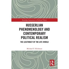 (영문도서) Husserlian Phenomenology and Contemporary Political Realism: The Legitimacy of... Paperback, Routledge, English, 9781032421445