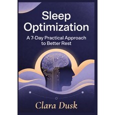 (영문도서)Sleep Optimization: A 7-Day Practical Approach to Better Rest Paperback, Independently Published, English, 9798276938691