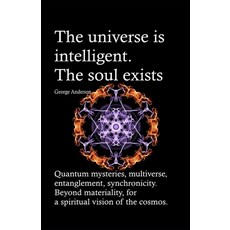 (영문도서) The universe is intelligent. The soul exists.: Quantum mysteries multiverse entanglement s... Paperback, Independently Published, English, 9781688255364