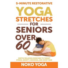 (영문도서) 5-Minute Restorative Yoga Stretches for Seniors Over 60: Gentle Relaxing Exercises to Target ... Paperback, Protopian Press, English, 9798988544005