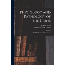 (영문도서) Physiology and Pathology of the Urine: With Methods of Its Examination Paperback, Legare Street Press, English, 9781014708717