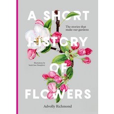 (영문도서) A Short History of Flowers: The Stories That Shape Our Gardens Hardcover, Frances Lincoln, English, 9780711282223