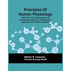 Principles Of Human Physiology With Their Chief Applications To Psychology Pathology Therapeutics... Paperback, Alpha Edition, English, 9789354507175