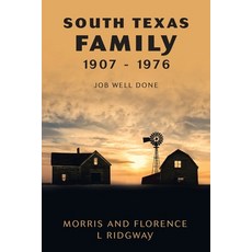 (영문도서) South Texas Family 1907 - 1976: Job Well Done Paperback, Archway Publishing, English, 9781665735049