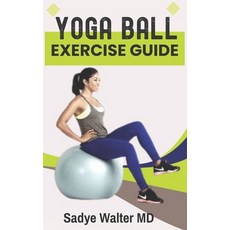 (영문도서) Yoga Ball Exercise Guide: Beginner Ball Workout for Balance Stability and Core Strength. Paperback, Independently Published, English, 9798390742150