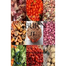 Burn It Up: The Best Ways to Healthy Living and the Most Impressive Methods for Detoxifing Cleansin... Paperback, Independently Published, English, 9798723899155