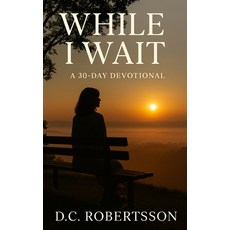 (영문도서)While I Wait: A 30-Day Devotional Paperback, Independently Published, English, 9798287426231