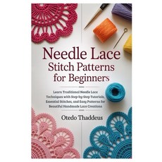 (영문도서)Needle Lace: Stitch Patterns for Beginners: Learn Traditional Needle Lace Techni... Paperback, Independently Published, English, 9798275477757