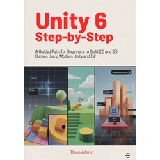 (영문도서)Unity 6 Step-by-Step: A Guided Path for Beginners to Build 2D and 3D Games Using... Paperback, Independently Published, English, 9798244576092